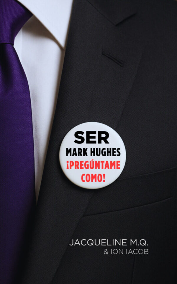 Ser Mark Hughes. ¡Pregúntame como! - Ser Fundador y CEO de una Empresa Multinivel (Biografía Novelada)
